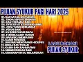 1 JAM ALBUM LAGU PUJIAN SYUKUR PAGI HARI • LAGU ROHANI TERBARU 2025