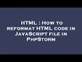 HTML How to reformat HTML code in JavaScript file in PhpStorm