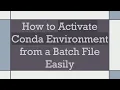 How to Activate Conda Environment from a Batch File Easily