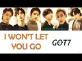 GOT7 - I WON'T LET YOU GO COLOUR CODED LYRICS (KAN/ ROM/ ENG)