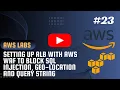 AWS LABS - Setting Up ALB with AWS WAF to Block SQL Injection Geo Location and Query String