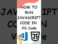 how to run javascript code in vscode