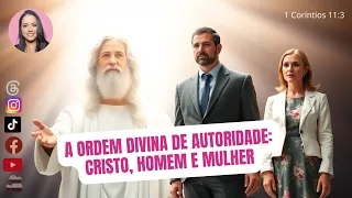 A ORDEM DIVINA DE AUTORIDADE: CRISTO, HOMEM E MULHER