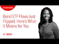 Bond ETF Flows Just Flipped Here s What It Means for You