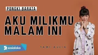 aku milikmu malam ini pongki barata lirik tami aulia cover