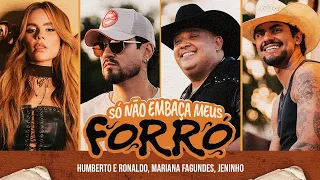 Humberto e Ronaldo, Mariana Fagundes, Jeninho - Só não embaça meus forró