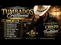 🙏 10 CORRIDOS CRISTIANOS QUE FORTALECEN EL ALMA | Corridos de Fe 2026