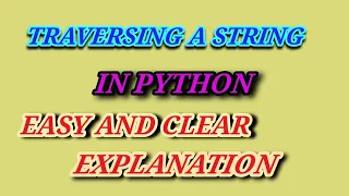 TRAVERSING A STRINGS IN PYTHON EASY AND SIMPLE EXPLANATION