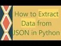 How to Extract Data from JSON in Python