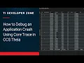 How to Debug an Application Crash Using Core Trace in CCS Theia