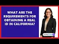 What Are the Requirements for Obtaining a REAL ID in California
