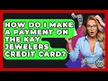 How Do I Make A Payment On The Kay Jewelers Credit Card - Crazy About Credit Cards