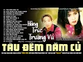 Download Lagu Hồng Trúc Trường Vũ Nhạc Xưa Hay Bất Hủ | TÀU ĐÊM NĂM CŨ - Trọn Bộ Nhạc Lính Xưa Ru Ngủ Về Đêm