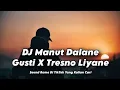 Download Lagu DJ MANUT DALANE GUSTI X TRESNO LIYANE (SLOWED+REVERB) FYP YG KALIAN CARI2