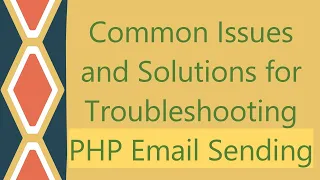 Common Issues and Solutions for Troubleshooting PHP Email Sending