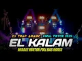 Download Lagu DJ TRAP ARABIC | DJ EL KALAM VIRAL TIKTOK 2025 FULL BASS NROTOK NULUP