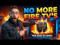 No More FIRE TVs