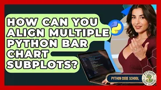 How Can You Align Multiple Python Bar Chart Subplots - Python Code School