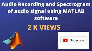 Audio Recording and Spectrogram of signal using MATLAB software