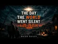 The Day The World Went Silent (Full Audiobook)