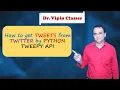 How to get TWEETS from TWITTER by using Python TWEEPY API Dr Vipin Classes