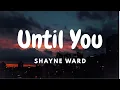 Lagu Until You – Shayne Ward [Lyrics] | LENI Musics |