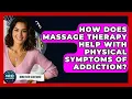 How Does Massage Therapy Help With Physical Symptoms Of Addiction - Mind Over Substance