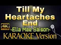 Lagu TILL MY HEARTACHES END by Ella Mae Saison (HD KARAOKE Version)