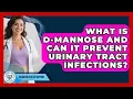 What Is D-Mannose And Can It Prevent Urinary Tract Infections - Bladder Health Support