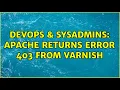 DevOps SysAdmins Apache returns error 403 from varnish