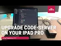 Upgrading Code-Server on the iPad Pro with Raspberry Pi 4