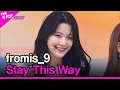 Download Lagu fromis_9, Stay This Way (프로미스나인, Stay This Way) [THE SHOW 220712]