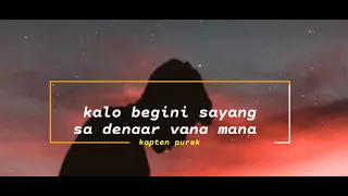 kalo begini sayang sa dengar yang man kapten purek video liryk 