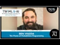 The Power of Probabilistic Programming with Ben Vigoda -