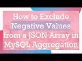How to Exclude Negative Values from a JSON Array in MySQL Aggregation