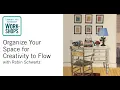 2026 CAP Workshop Series Organize Your Space for Creativity to Flow