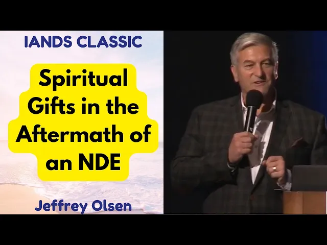 Jeff Olsen - Exploring Spiritual Gifts in the Aftermath of an NDE