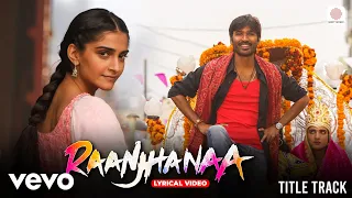 raanjhanaa lyrical video dhanush sonam kapoor a r rahman jaswinder singh u0026 shiraz uppal