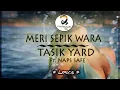 Download Lagu MERI SEPIK WARA - TASIK YARD FT NAPS SAFE ( Lyrics)