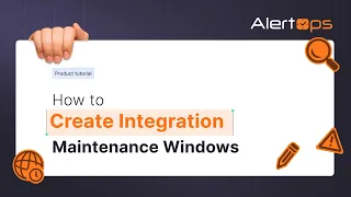 How to Create Integration Maintenance Windows AlertOps Tutorial