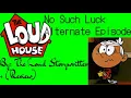 The Loud House No Such Luck Alternate Version By The Loud Storywriter review
