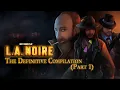 SBFP L A Noire - The Definitive Compilation Part 1