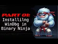 01 - Installing WinDbg and Configuring Binary Ninja