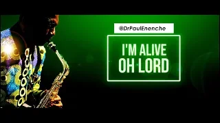 im alive oh lord dr paul enenche