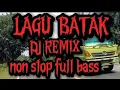 Download Lagu LAGU BATAK,, DJ REMIX ,NONSTOP. FULL BAS.BIKIN KIT BER GOYANG.