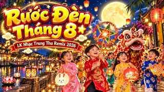 LK Nhạc Trung Thu Remix 2026 - LK Nhạc Trung Thu Tuyên Quang Hay Nhất, LK Rước Đèn Tháng 8