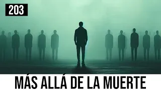 #203 El misterio de la vida (y VI): Más allá de la muerte