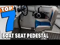 Top 7 Best Boat Seat Pedestals Review In 2024