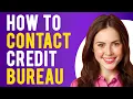 How To Contact Credit Bureau Equifax Experian and TransUnion
