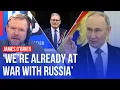 'We are already at war with Russia': James O'Brien on Putin